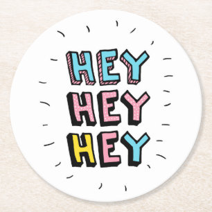 Hey Hey Hey Round Paper Coaster