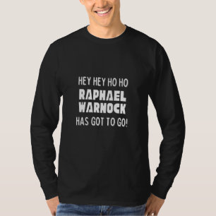 Hey Hey Ho Ho Raphael Warnock Has Got To Go Politi T-Shirt