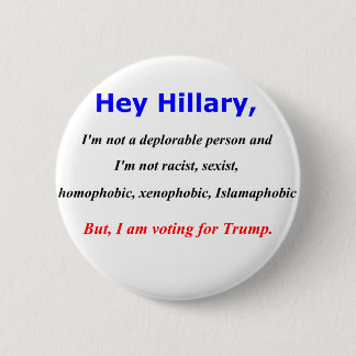 Hey Hillary, I'm not a deplorable person 6 Cm Round Badge