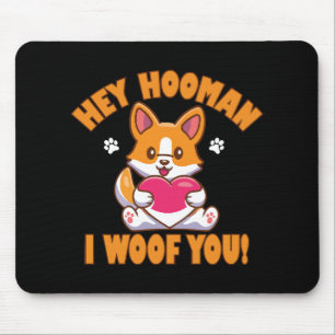 Hey Hooman I Woof You Mouse Mat