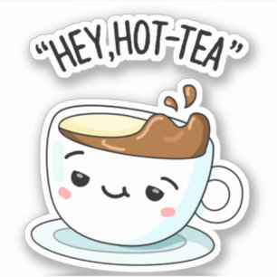 Hey Hot-Tea Funny Cuppa Tea Pun
