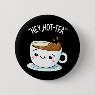 Hey Hot-Tea Funny Cuppa Tea Pun Dark BG 6 Cm Round Badge