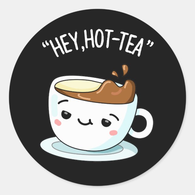 Hey Hot-Tea Funny Cuppa Tea Pun Dark BG Classic Round Sticker (Front)