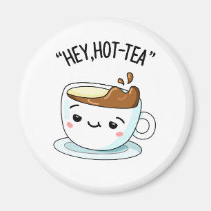 Hey Hot-Tea Funny Cuppa Tea Pun Magnet