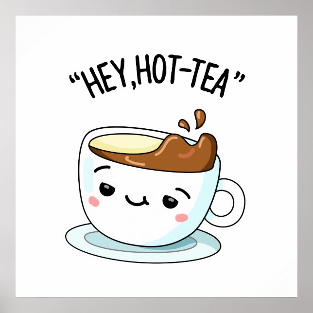 Hey Hot-Tea Funny Cuppa Tea Pun Poster (Front)