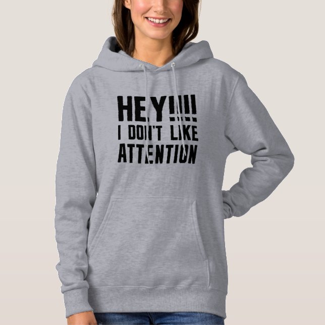 Hey I Don’t Like Attention Hoodie (Front)