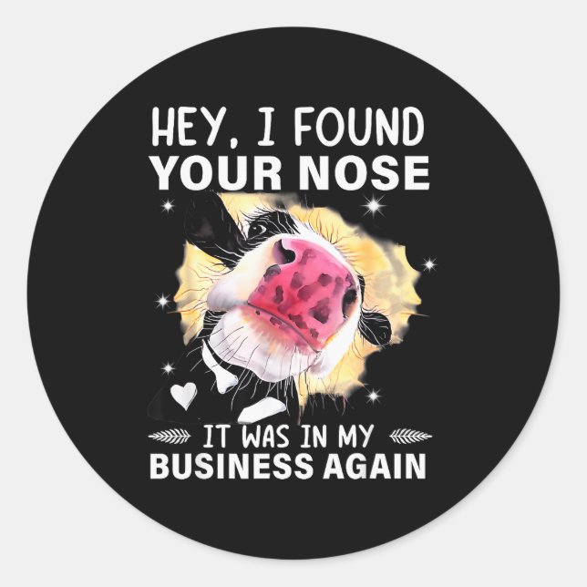 Hey I Found Your Nose It Was In My Business Again  Classic Round Sticker (Front)
