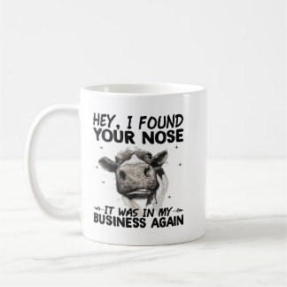Hey I Found Your Nose It Was In My Business Again  Coffee Mug