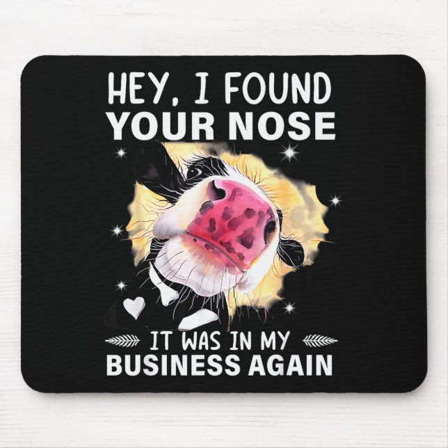 Hey I Found Your Nose It Was In My Business Again  Mouse Mat (Front)