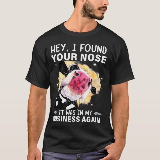 Hey I Found Your Nose It Was In My Business Again  T-Shirt (Front)
