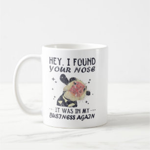 Hey I Found Your Nose It Was In My Business Coffee Mug