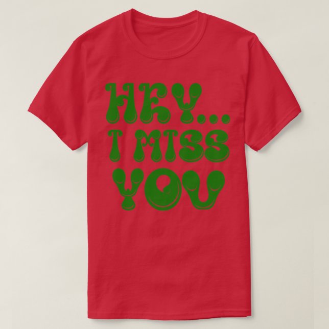 Hey I Miss You T-Shirt (Design Front)