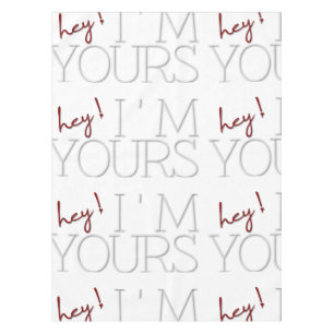 hey !, I'm Yours. valentine's day Tablecloth