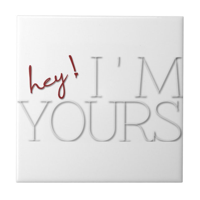 hey ! I'm Yours. valentine's day Tile (Front)