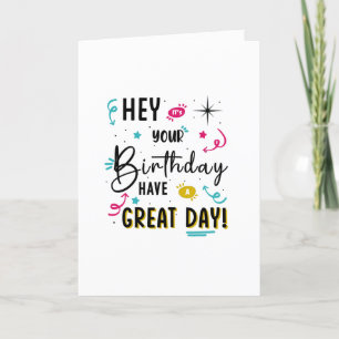 Hey It's Your Birthday, Have A Great Birthday Card