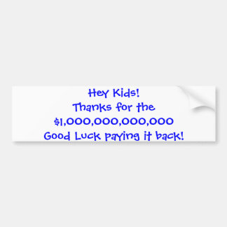 Hey Kids!Thanks for the $1000000000000 Good Lu... Bumper Sticker