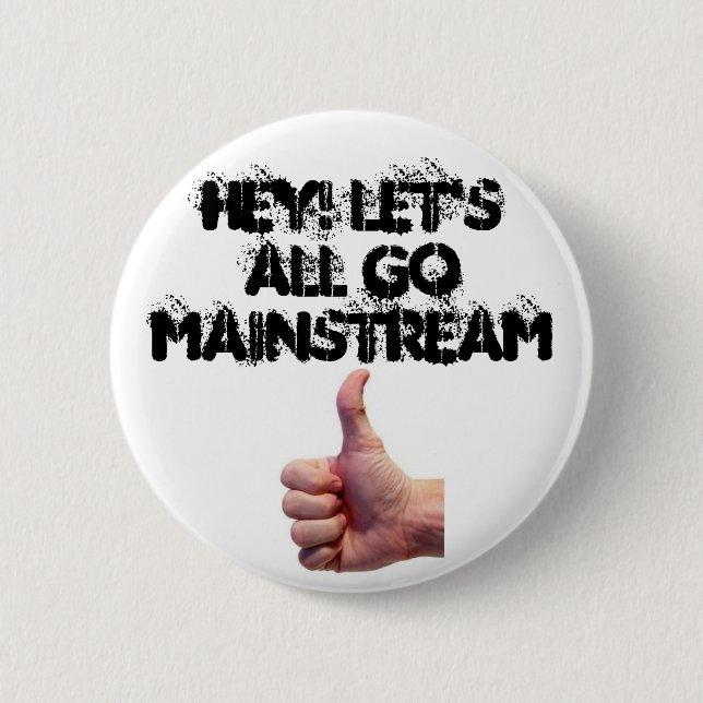 Hey Let's All Go Mainstream 6 Cm Round Badge (Front)