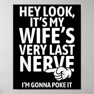 Hey Look Its My Wifes Very Last Nerve Im Gonna Pok Poster