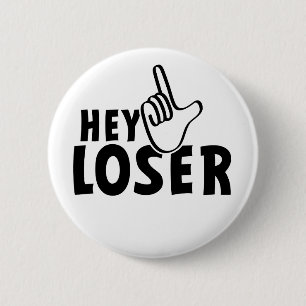 Hey loser. losers, mafkees, onnozele, neurd.... 6 cm round badge