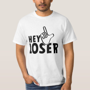 Hey loser. losers, mafkees, unnoble, neurd.... T-Shirt