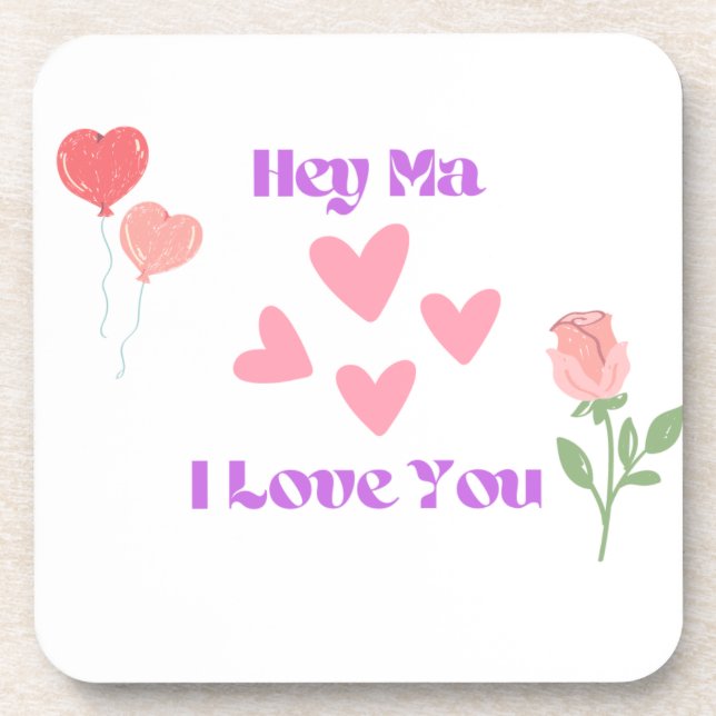 Hey Ma I Love You on a  Coaster (Front)