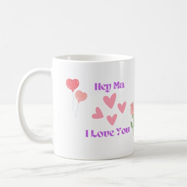 Hey Ma I Love You with Hearts and a Rose on a  Coffee Mug (Left)