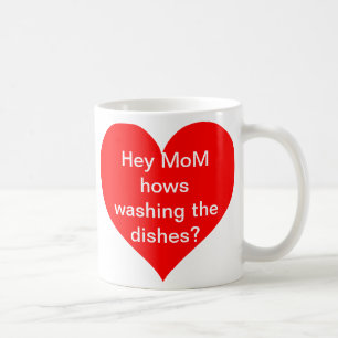 Hey MoM hows washing the dishes? Coffee Mug