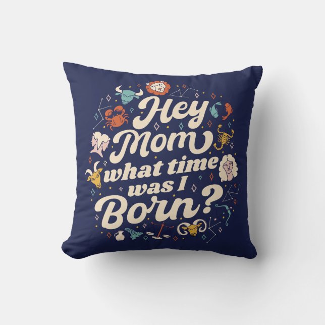 HEY MOM WHAT TIME WAS I BORN? ASTROLOGY BIRTH  CUSHION (Front)