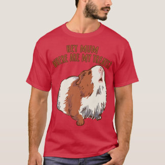 Hey Mum Where Are My Treats English Guinea Pig Say T-Shirt