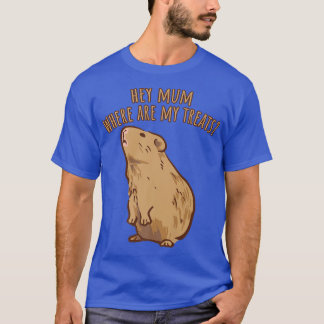 Hey Mum Where Are My Treats Funny Guinea Pig Sayin T-Shirt