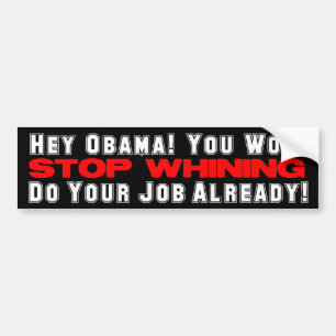 Hey Obama! Stop Whining! Bumper Sticker