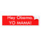 Hey Obama.  YO MAMA!