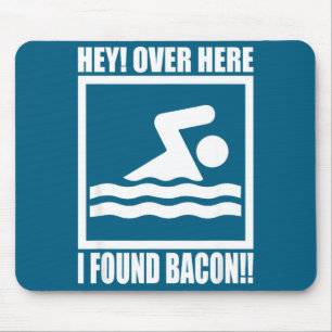 Hey Over Here I Found Bacon Funny Saying For Swimm Mouse Mat