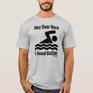 Hey Over Here, I Found BACON! T-Shirt