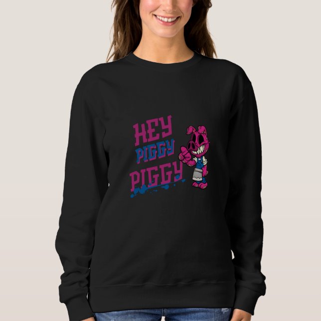 Hey Piggy Piggy!! Sweatshirt (Front)