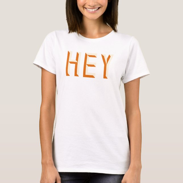 Hey Quote Saying Slogan Typography T-Shirt (Front)
