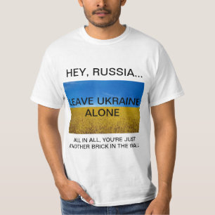 HEY RUSSIA...LEAVE UKRAINE ALONE T-Shirt