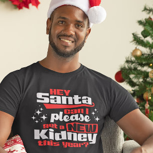 Hey Santa Can I Please Get a New Kidney? Dialysis T-Shirt