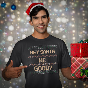 Hey Santa We Good? Ugly Christmas Fun Humour T-Shirt