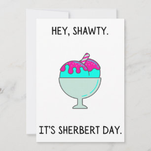 Hey Shawty It's Your Sherbert Day Birthday Card