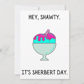 Hey Shawty It's Your Sherbert Day Birthday Card