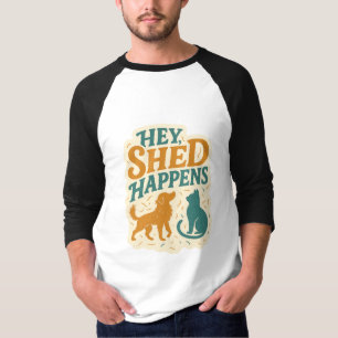 Hey, Shed Happens: Pet Hair Humour T-Shirt