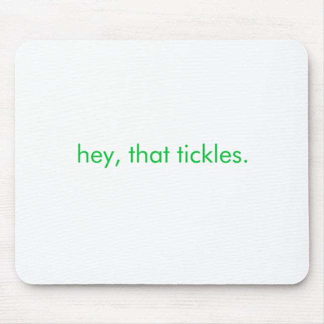 hey, that tickles. mouse mat (Front)