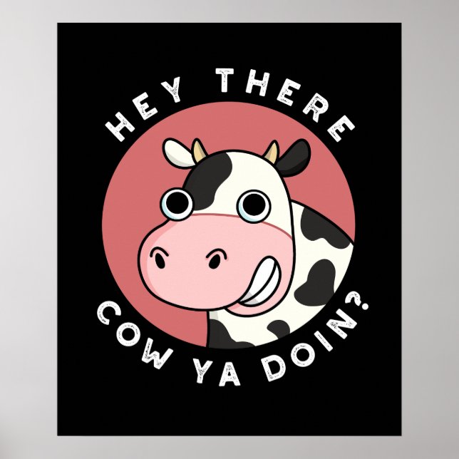 Hey There Cow Ya Doin Funny Animal Pun Dark BG Poster (Front)