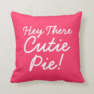 Hey There Cutie Pie Throw Pillow
