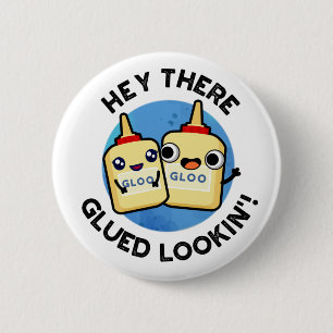 Hey There Glued Lookin Funny Love Pun 6 Cm Round Badge