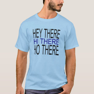 Hey there hi there ho there simple guys tee