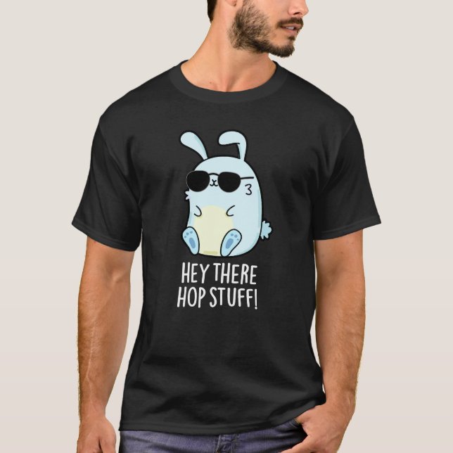 Hey There Hop Stuff Funny Hot Rabbit Pun Dark BG T-Shirt (Front)