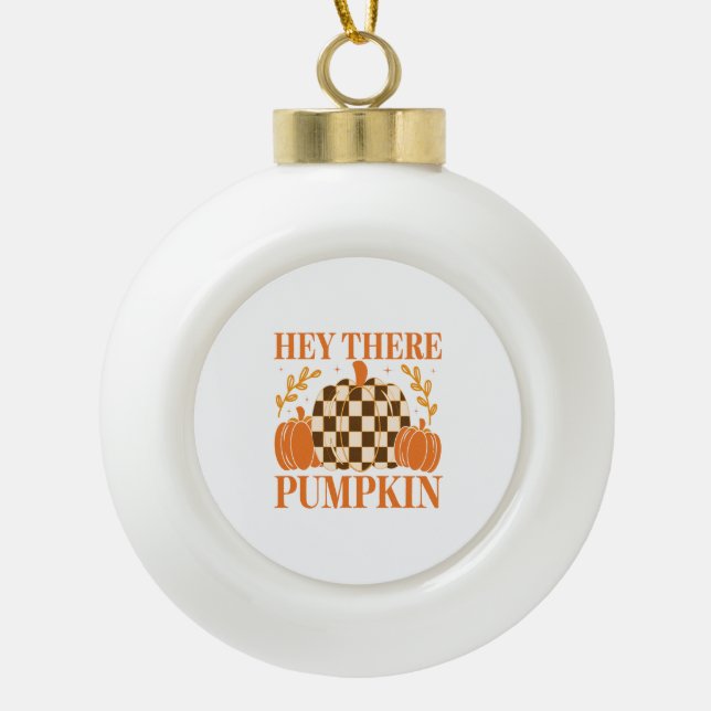 Hey There Pumpkin Ceramic Ball Christmas Ornament (Front)