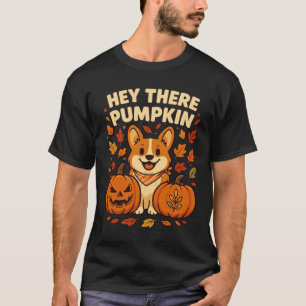 Hey There Pumpkin Corgi Halloween Pumpkins Autumn T-Shirt